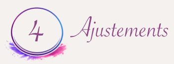 Etape 4 : Les ajustements